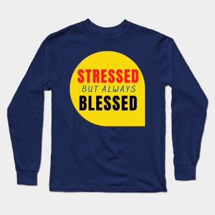 Stressed but Always Blessed Long Sleeve T-Shirt